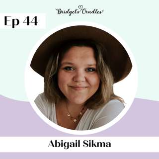 44 | Finding Faith to Face Infertility + Miscarriage | Abigail Sikma