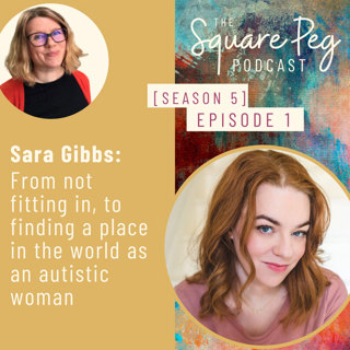 56. S5, Ep1: Sara Gibbs: From not fitting in to finding a place in the world as an autistic woman