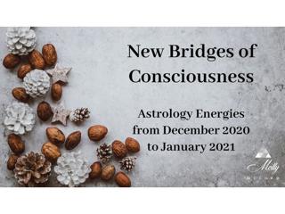 New Bridges of Consciousness ~ Astrology from December 2020 Into January 2021