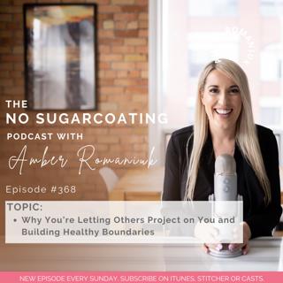 #368 Why You're Letting Others Project on You and Building Healthy Boundaries