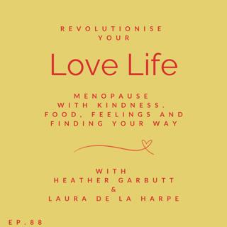 88: Menopause with Kindness. Food, Feelings and Finding Your Way