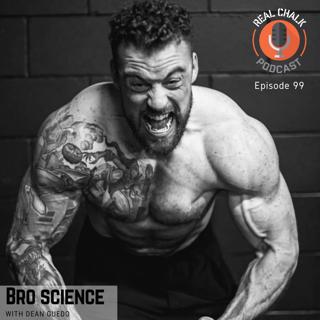 Bro Science with Dean Guedo — Real Chalk #99
