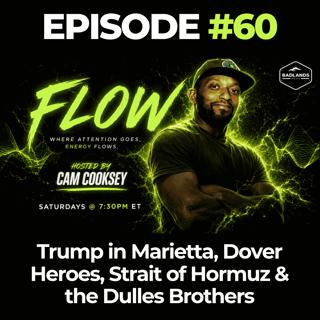 Flow Ep. 60: Trump in Marietta, Dover Heroes, Strait of Hormuz & the Dulles Brothers