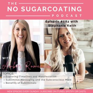 #682 Exploring Timelines and Manifestation, Subliminal Messaging and the Subconscious Mind & Benefits of Subliminals With Stephanie Keith