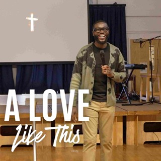 A Love Like This // Pastor Alex Boateng