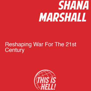 Reshaping War For The 21st Century / Shana Marshall