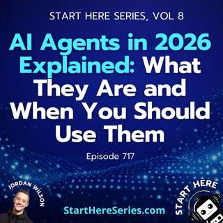 Ep 717: AI Agents in 2026 Explained: What They Are and When You Should Use Them (Start Here Series Vol 8)