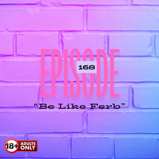 EP 168: “Be Like Ferb”