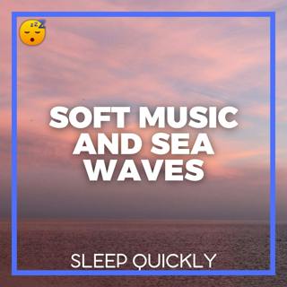 😴🌊🎵 SOFT MUSIC and SEA WAVES for a Good NIGHT of SLEEP