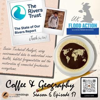 Coffee & Geography 6x17 Josh Jones (UK) The Rivers Trust State of Our Rivers Report