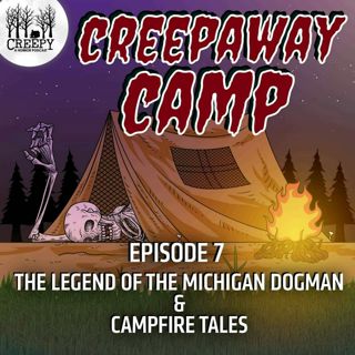 Creepaway Camp 2022 - Day 7: Michigan's Dogman & Campfire Tales