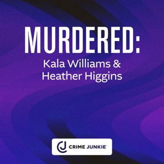 MURDERED: Kala Williams & Heather Higgins