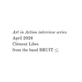 Art in Action interview - Clément Libes from the band BRUIT ≤