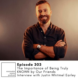 Justin Whitmel Earley on The Importance of Being Truly KNOWN by Our Friends (EP303)