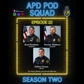 Season 2, Episode 22; Sgt Brad Beddow, Sgt Hunter Welborn, Officer Dalton Green, and the History Minute with Hannah Silberman