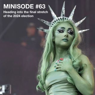 189: MINISODE #63: Heading into the final stretch of the 2024 election