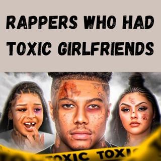 S11 Ep19: 😳Rappers Who Had Toxic Girlfriends