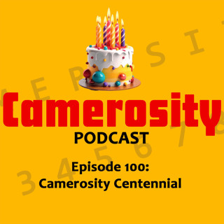 Episode 100: Camerosity Centennial