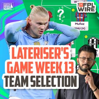 Lateriser's Gameweek 13 Team Selection | The FPL Wire | Fantasy Premier League Tips 2024/25