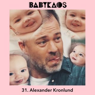 31. Alexander Kronlund gästar Babykaos