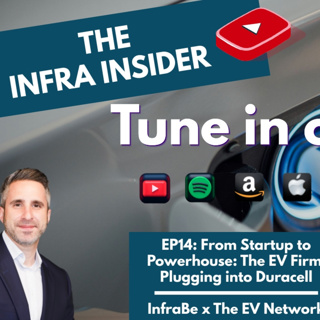 The Infra Insider - Episode 14: From Startup to EV Powerhouse: The EV Firm Plugging into Duracell