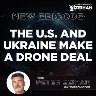 The U.S. and Ukraine Make a Drone Deal || Peter Zeihan
