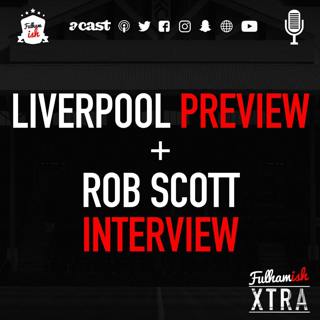 Liverpool Preview + Rob Scott Interview (Xtra)