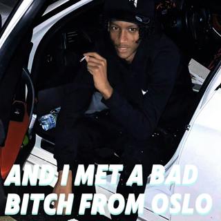 And I Met A Bad Bitch From Oslo