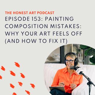 Episode 153: Painting Composition Mistakes: Why Your Art Feels Off (And How to Fix It)