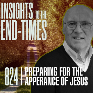 EP-824: Preparing for the Appearance of Jesus — Why Should You Prepare?