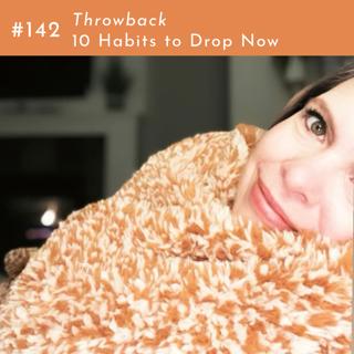 Throwback Episode: 10 Habits to Drop Now