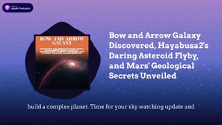 Bow and Arrow Galaxy Discovered, Hayabusa2’s Daring Asteroid Flyby, and Mars’ Geological Secrets...