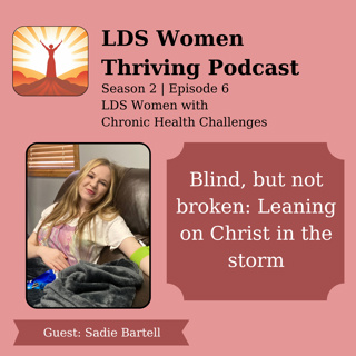Blind, but not broken: Leaning on Christ in the storm ~ S2E6 ~ Sadie Bartell