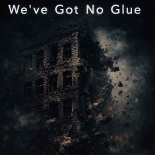 We've Got No Glue