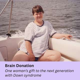 Brain Donation | One Woman's Gift to the Next Generation with Down Syndrome