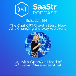 SaaStr 696: The Chat GPT Growth Story: How AI is Changing the Way We Work with OpenAI's Head of Sales, Aliisa Rosenthal