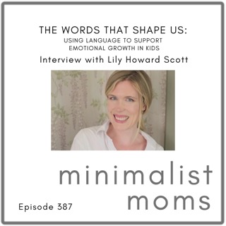 The Words That Shape Us: Using Language to Support Emotional Growth in Kids | Lily Howard Scott (EP387)