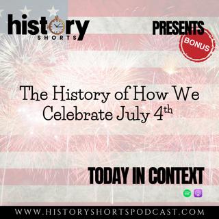 TODAY IN CONTEXT: The History of How We Celebrate July 4th