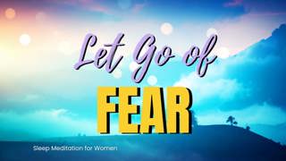 Sleep Meditation to Release Fear 🌅 Let Go of Tomorrow and Sleep Peacefully