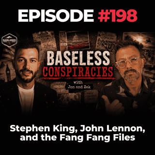 Baseless Conspiracies Ep. 198: Stephen King, John Lennon, and the Fang Fang Files