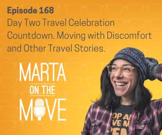 #168 Day Two Travel Celebration Countdown. Moving With Discomfort and other Travel Stories
