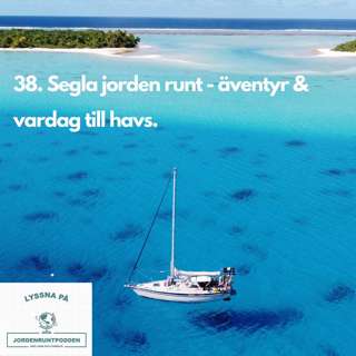 38. Segla jorden runt - Àventyr och vardag till havs