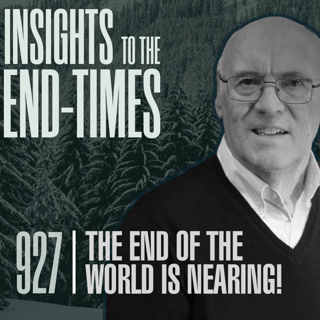 EP-927: The End of the World is Nearing! — More about the Pre-Tribulation Rapture? — Events in 1st Half of Tribulation