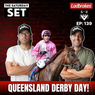 THE SATURDAY SET EP 139: QUEENSLAND DERBY DAY!