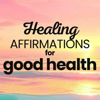 Healing Affirmations | Positive Affirmations for Good Health
