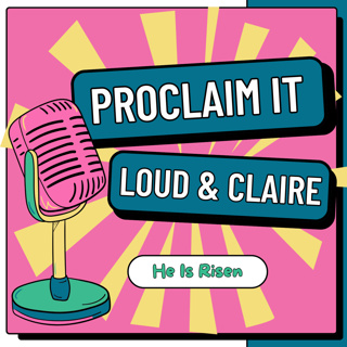 PROCLAIM IT: He Is Risen