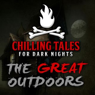 S4 Ep39: 39: The Great Outdoors – Chilling Tales for Dark Nights