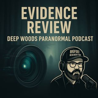 Bigfoot Evidence Videos: Breaking Down the Proof | Deep Woods Paranormal Podcast
