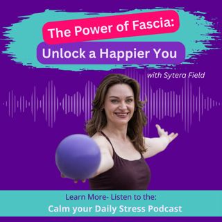 The Power of Fascia: Unlock a Happier You with Sytera Field