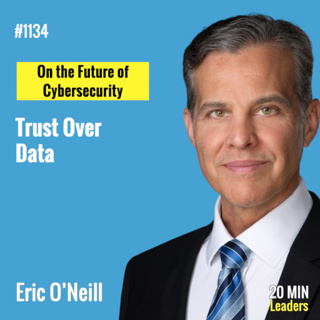 Ep1134: Eric O’Neill on the Future of Cybersecurity: Trust Over Data
